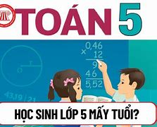 Học Lớp 12 Năm 2024 Bao Nhiêu Tuổi