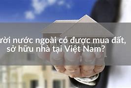 Người Nước Ngoài Có Được Mua Đất Ở Việt Nam Không